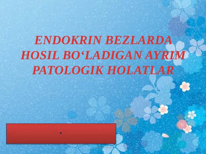 ENDOKRIN BEZLARDA HOSIL BOʻLADIGAN AYRIM PATOLOGIK HOLATLAR