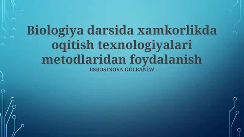 Biologiya darsida xamkorlikda oqitish texnologiyalari metodlaridan foydalanish