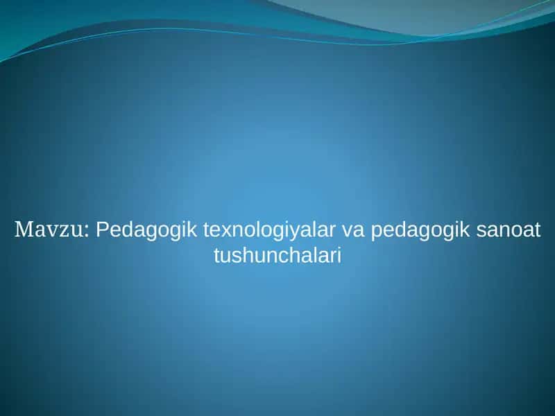 Pedagogik texnologiyalar va pedagogik sanoat tushunchalari