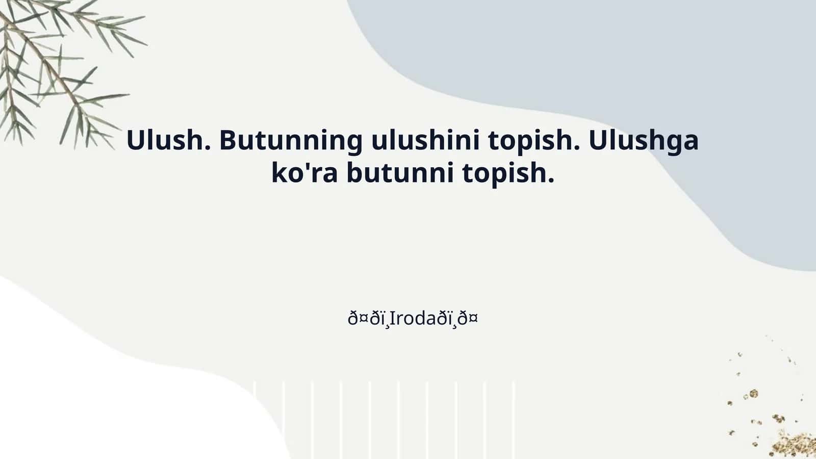 Ulush. Butunning ulushini topish. Ulushga ko'ra butunni topish.
