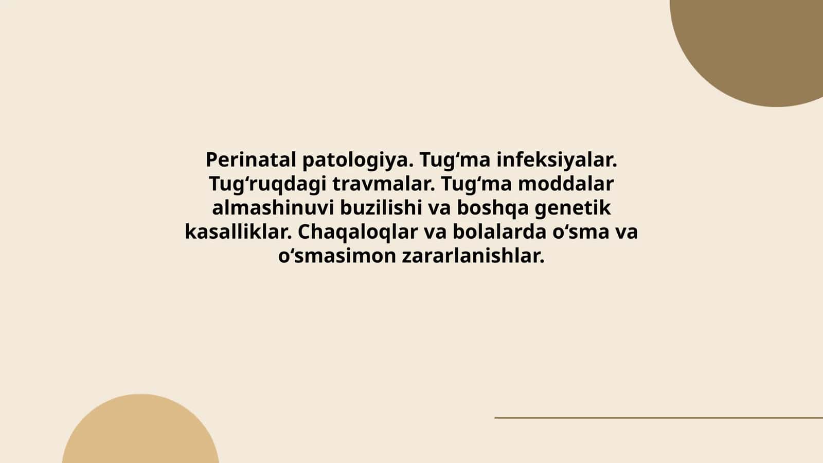 Perinatal patologiya. Tug‘ma infeksiyalar. Tug‘ruqdagi travmalar. Tug‘ma moddalar almashinuvi buzilishi va boshqa genetik kasalliklar. Chaqaloqlar va bolalarda o‘sma va o‘smasimon zararlanishlar