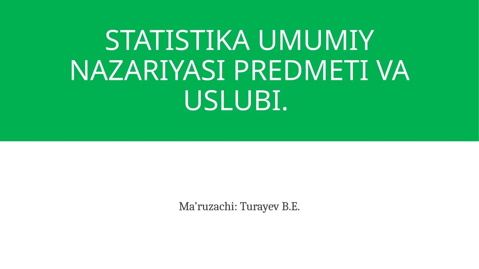STATISTIKA UMUMIY NAZARIYASI PREDMETI VA USLUBI