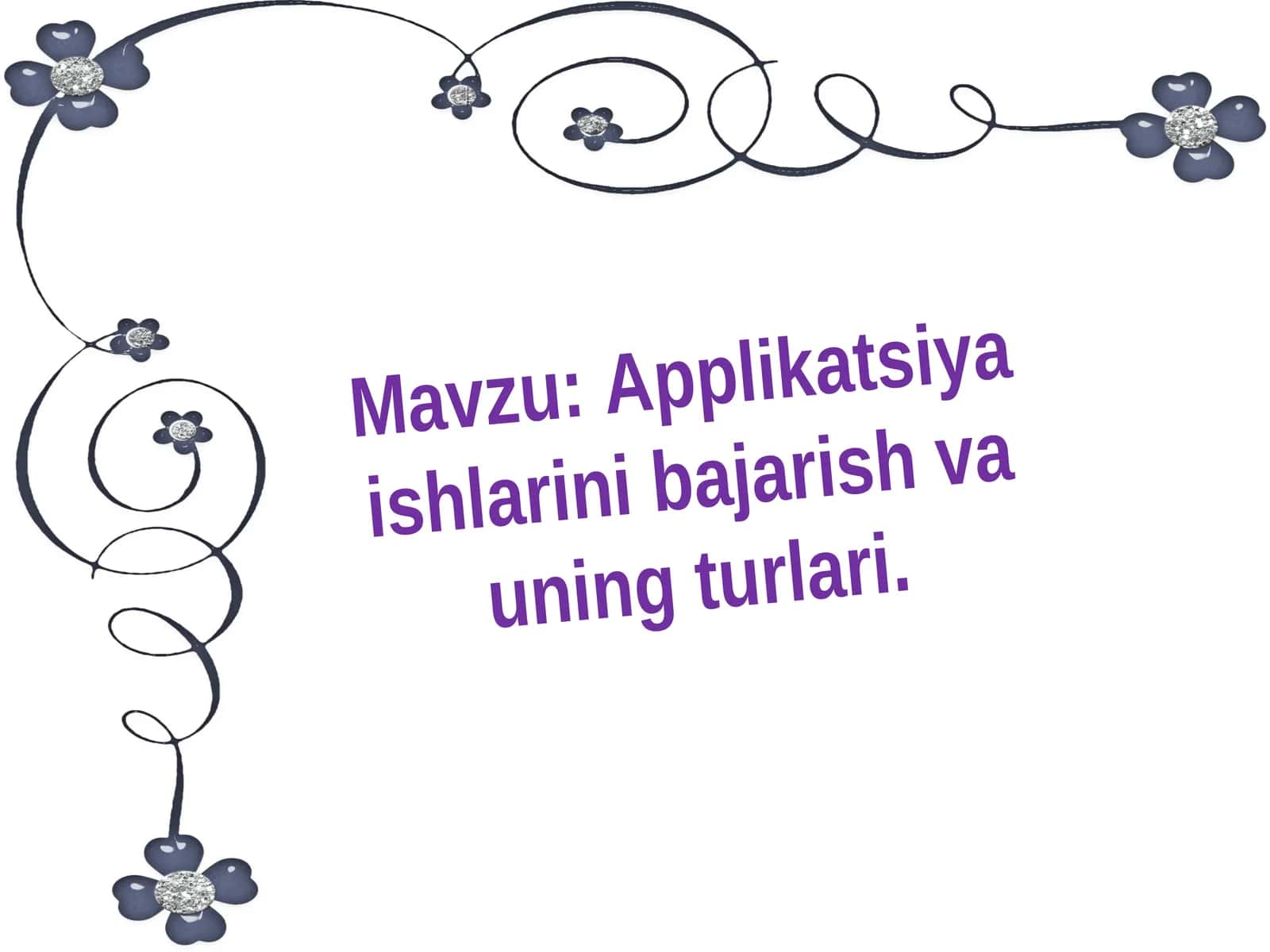 Applikatsiya ishlarini bajarish va uning turlari