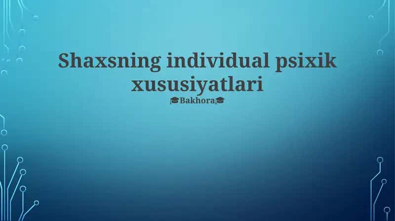 Shaxsning individual psixik xususiyatlari