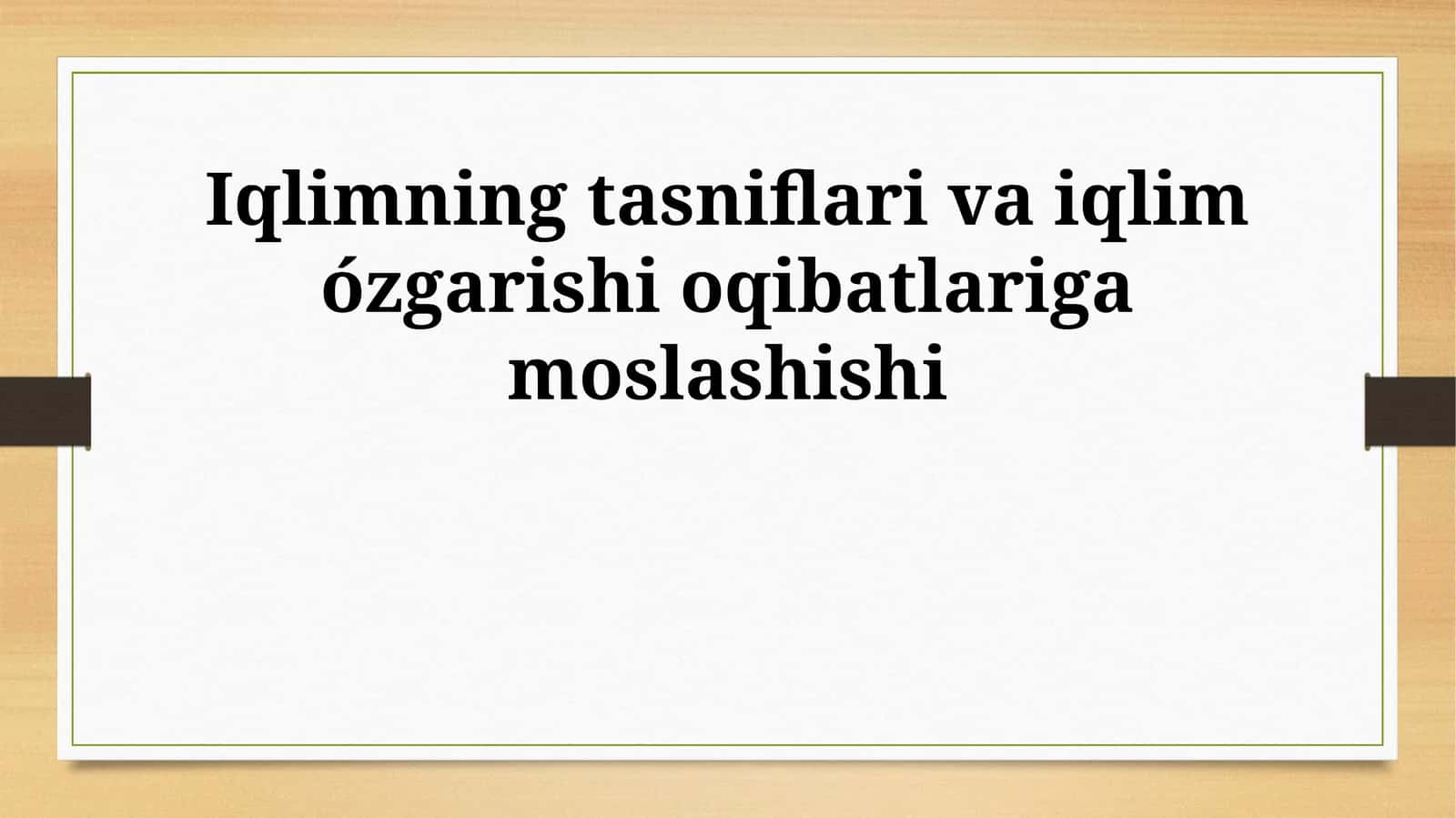 Iqlimning tasniflari va iqlim ózgarishi oqibatlariga moslashishi