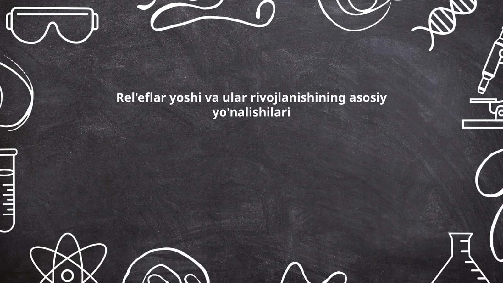 Rel'eflar yoshi va ular rivojlanishining asosiy yo'nalishilari