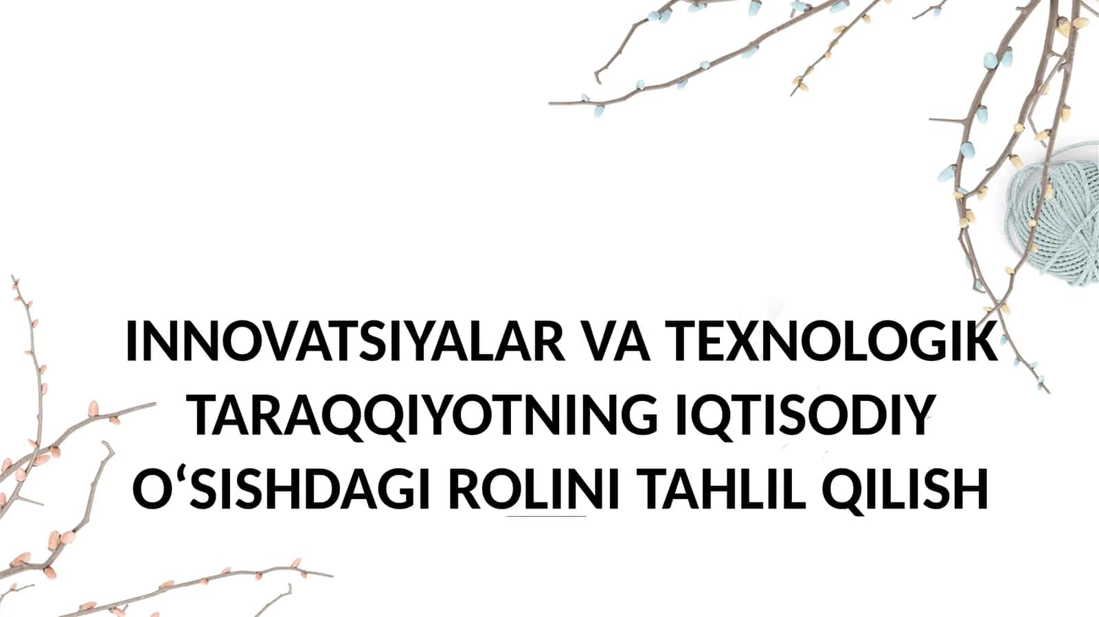 INNOVATSIYALAR VA TEXNOLOGIK TARAQQIYOTNING IQTISODIY O‘SISHDAGI ROLINI TAHLIL QILISH