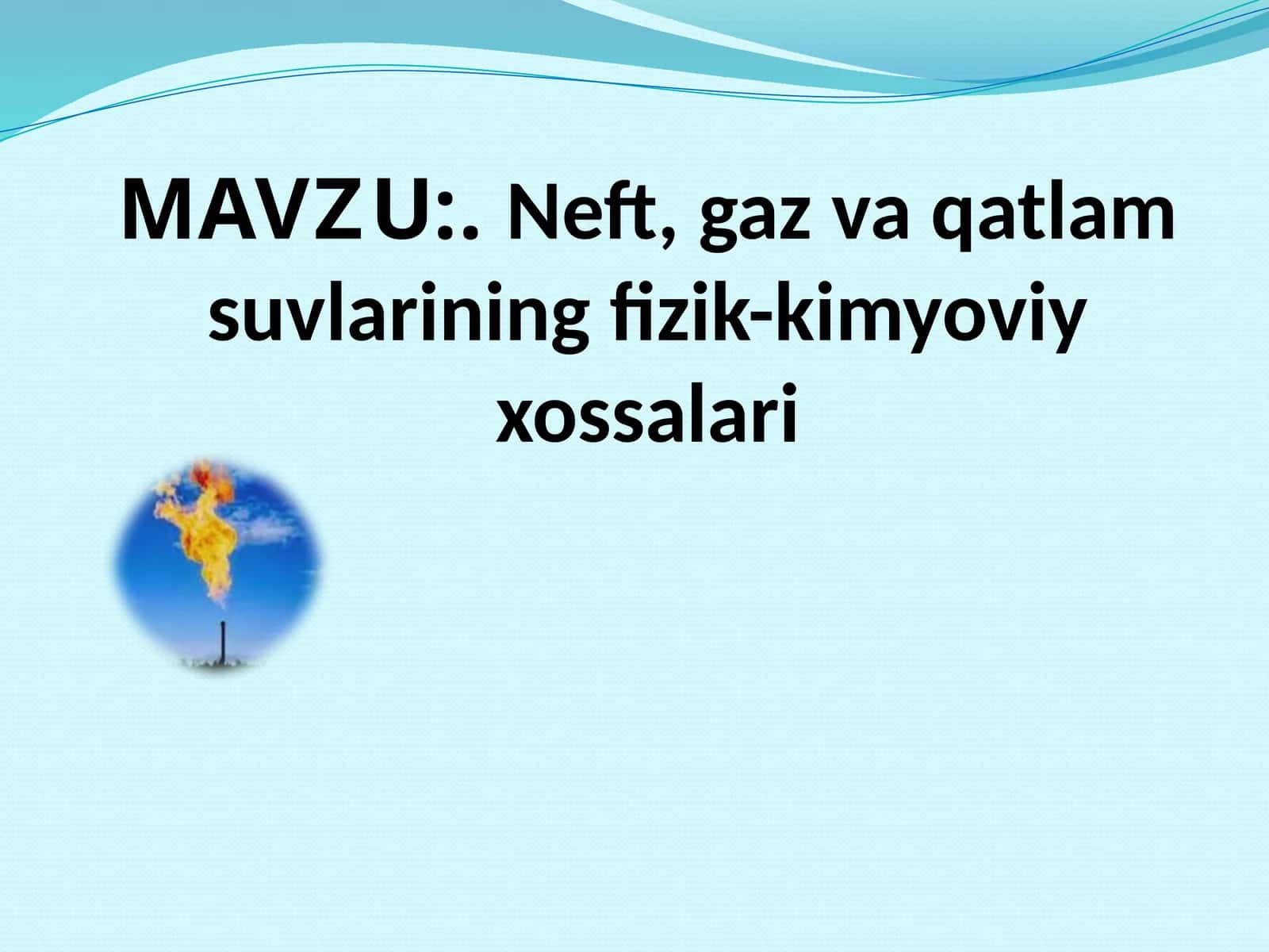 Neft, gaz va suvlarining fizik-kimyoviy xossalari
