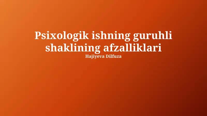 Psixologik ishning guruhli shaklining afzalliklari