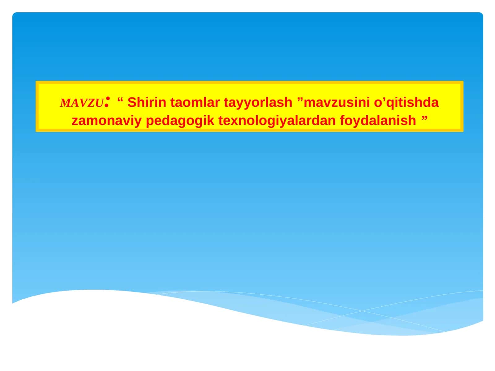 “ Shirin taomlar tayyorlash ”mavzusini o’qitishda zamonaviy pedagogik texnologiyalardan foydalanish ”