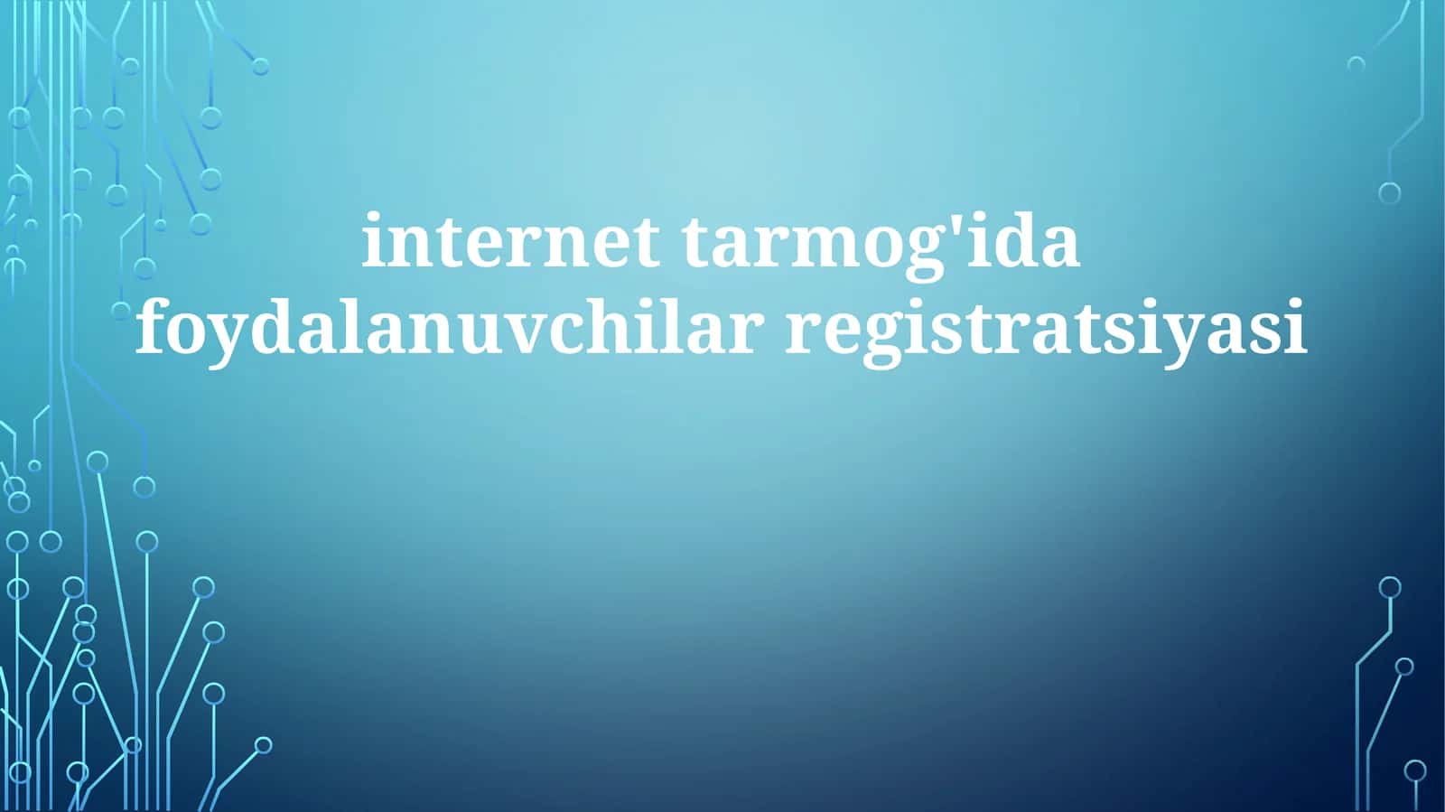 internet tarmog'idafoydalanuvchilarregistratsiyasi