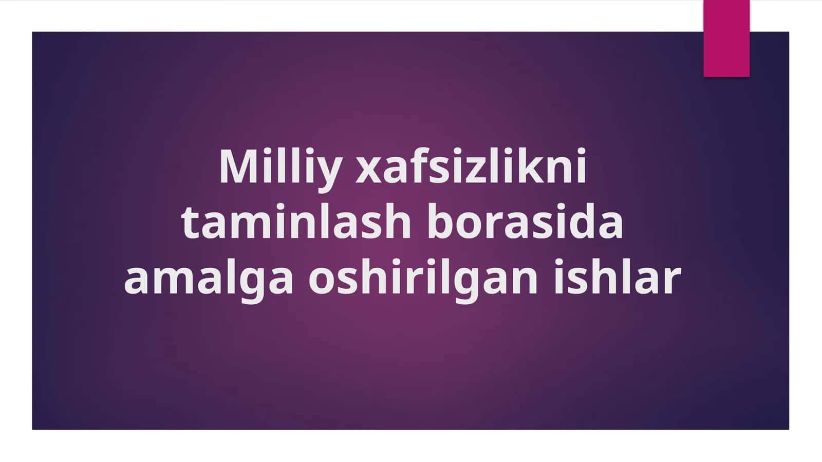 Milliy xavfsizlikni ta'minlash borasida amalga oshirilgan ishlar