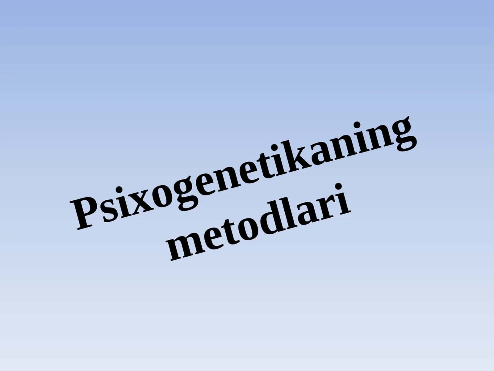 Psixogenetikaning Metodlari