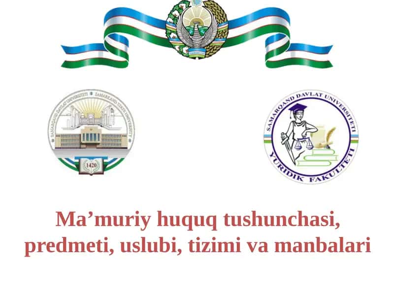Ma’muriy huquq tushunchasi, predmeti, uslubi, tizimi va manbalari