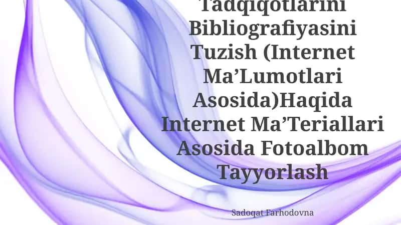 O‘Rta Osiyo Zamonaviy Arxeologik Tadqiqotlarini Bibliografiyasini Tuzish (Internet Ma’Lumotlari Asosida)Haqida Internet Ma’Teriallari Asosida Fotoalbom Tayyorlash