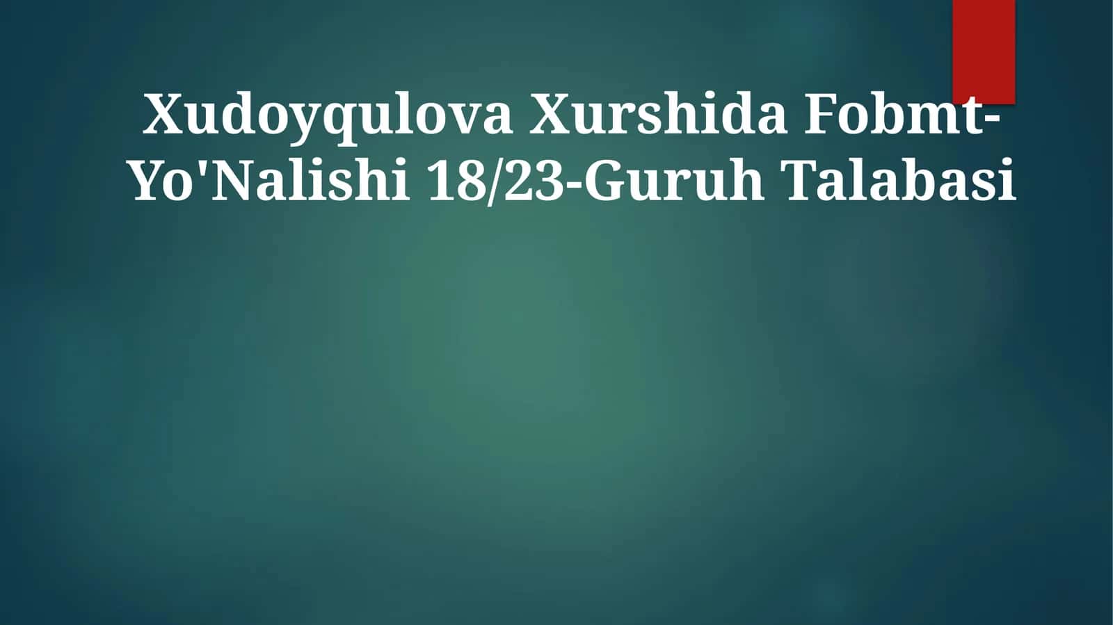 Xudoyqulova Xurshida Fobmt-Yo'Nalishi 18/23-Guruh Talabasi