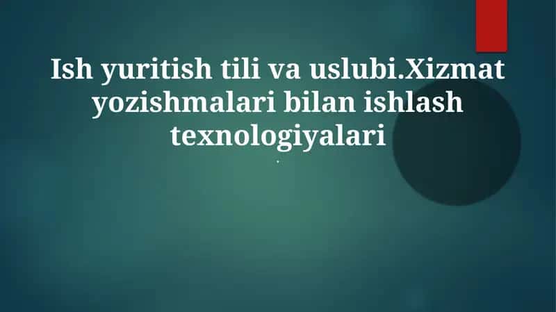 Ish yuritish tili va uslubi.Xizmat yozishmalari bilan ishlash texnologiyalari