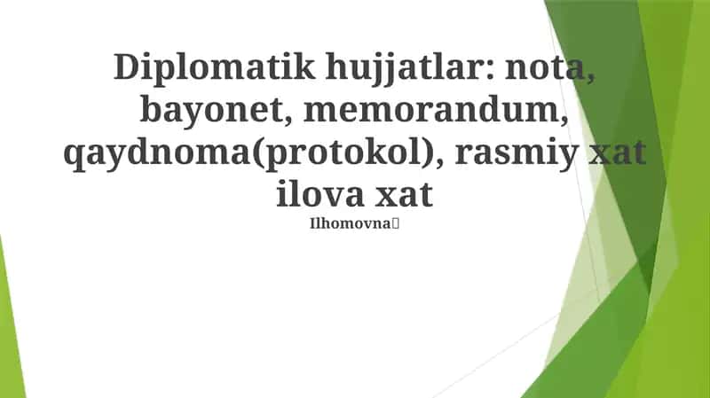 Diplomatik hujjatlar: nota, bayonet, memorandum, qaydnoma(protokol), rasmiy xat ilova xat