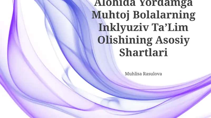 Alohida Yordamga Muhtoj Bolalarning Inklyuziv TaʼLim Olishining Asosiy Shartlari