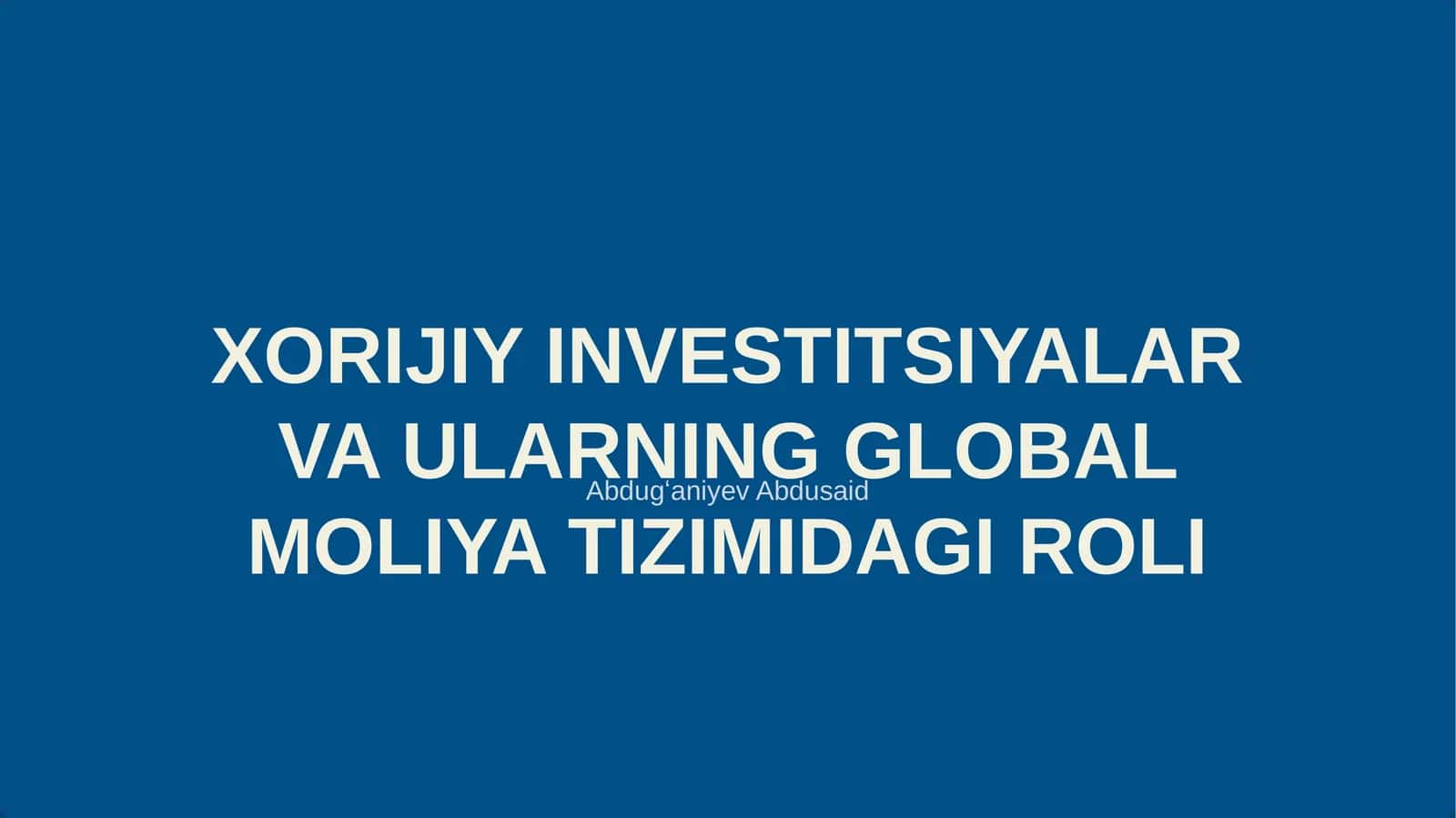 XORIJIY INVESTITSIYALAR VA ULARNING GLOBAL MOLIYA TIZIMIDAGI ROLI