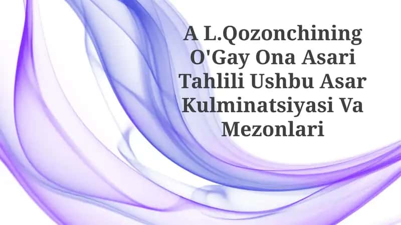 A L.Qozonchining O'Gay Ona Asari Tahlili Ushbu Asar KulminatsiyasiVaMezonlari