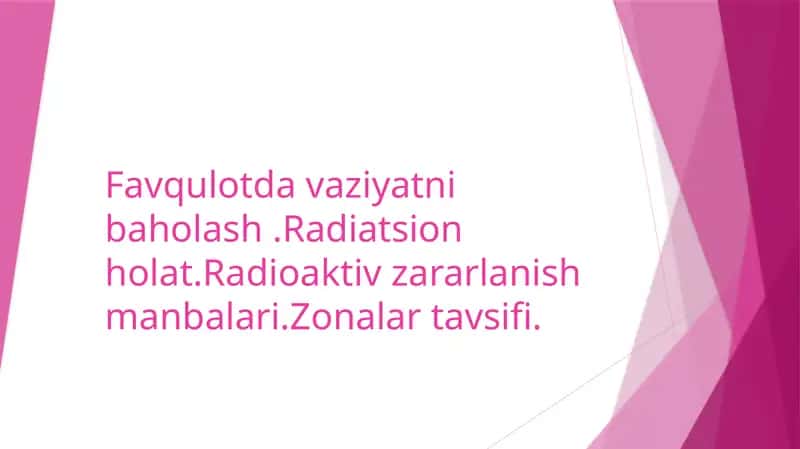 Favqulotda vaziyatni baholash .Radiatsion holat.Radioaktiv zararlanish manbalari.Zonalar tavsifi.