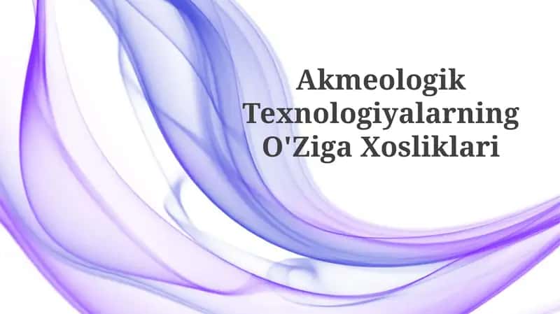 Akmeologik Texnologiyalarning O'Ziga Xosliklari