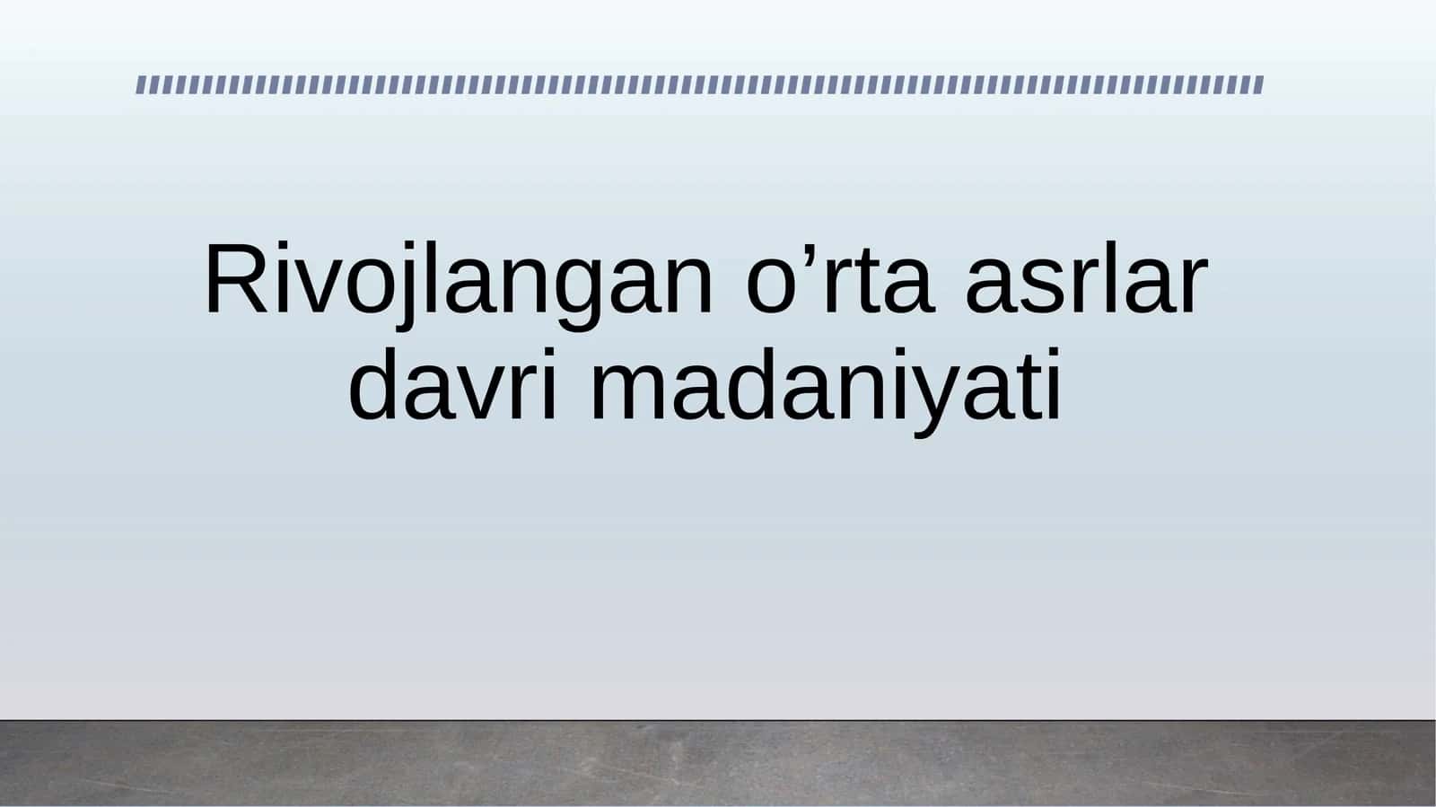 Rivojlangan o’rta asrlar davri madaniyati