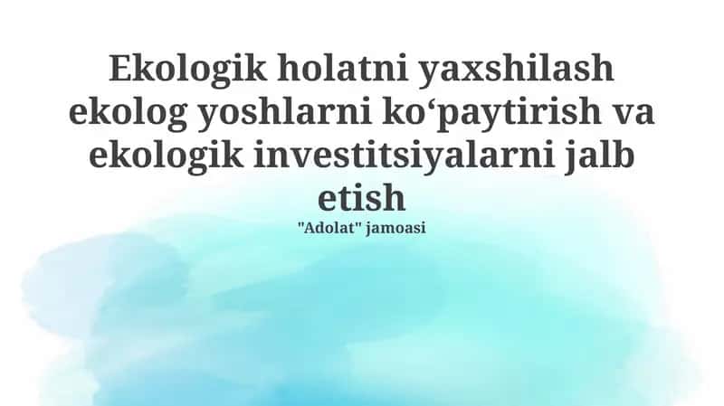 Ekologik holatni yaxshilash ekolog yoshlarni koʻpaytirish va ekologik investitsiyalarni jalb etish