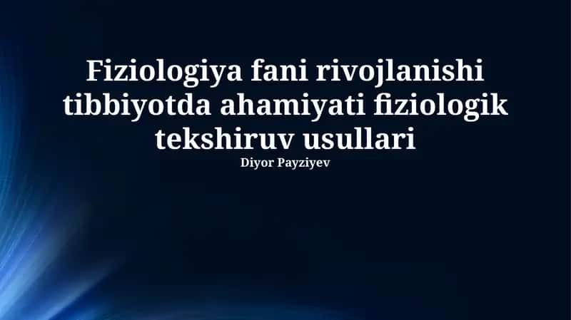 Fiziologiya fani rivojlanishi tibbiyotda ahamiyati fiziologik tekshiruv usullari