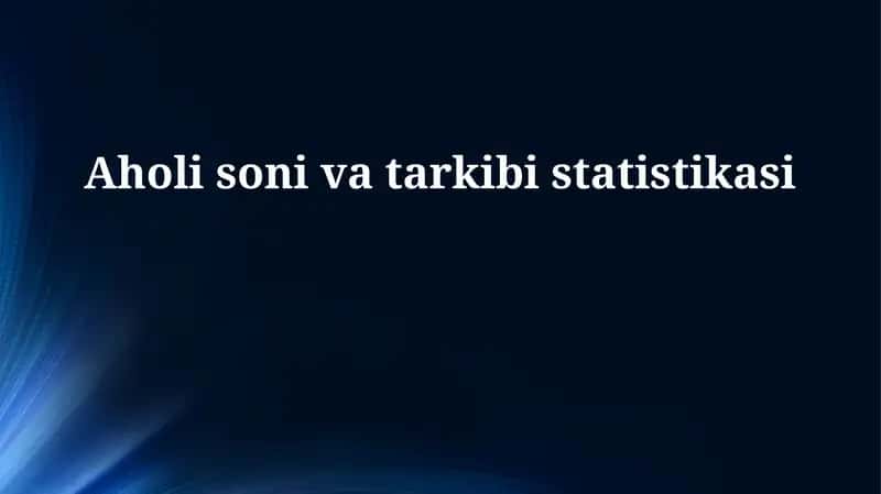 Aholining soni va tarkibi statistikasi