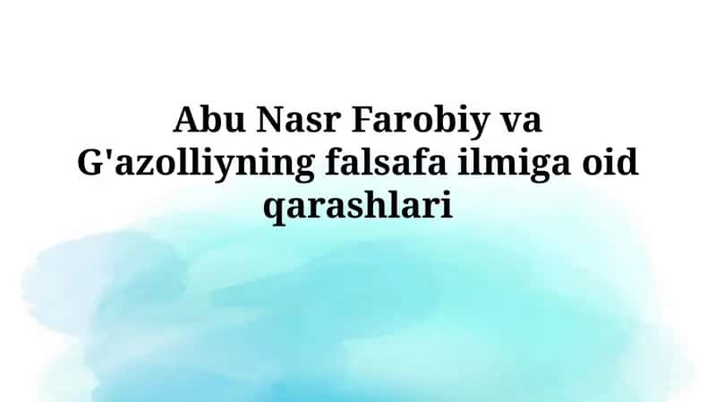 Abu Nasr Farobiy va G'azolliyning falsafa ilmigaoidqarashlari