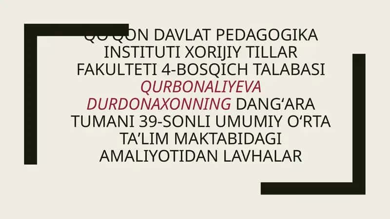 Qoʻqondavlat pedagogika instituti Xorijiy tillar fakulteti 4-bosqich talabasiQurbonaliyevaDurdonaxonningDangʻaratumani 39-sonli umumiyoʻrtataʼlimmaktabidagi amaliyotidan lavhalar