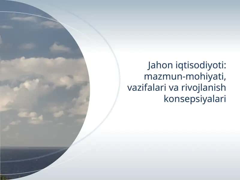 "Jahon iqtisodiyoti: mazmun-mohiyati, vazifalari va rivojlanish konsepsiyalari"