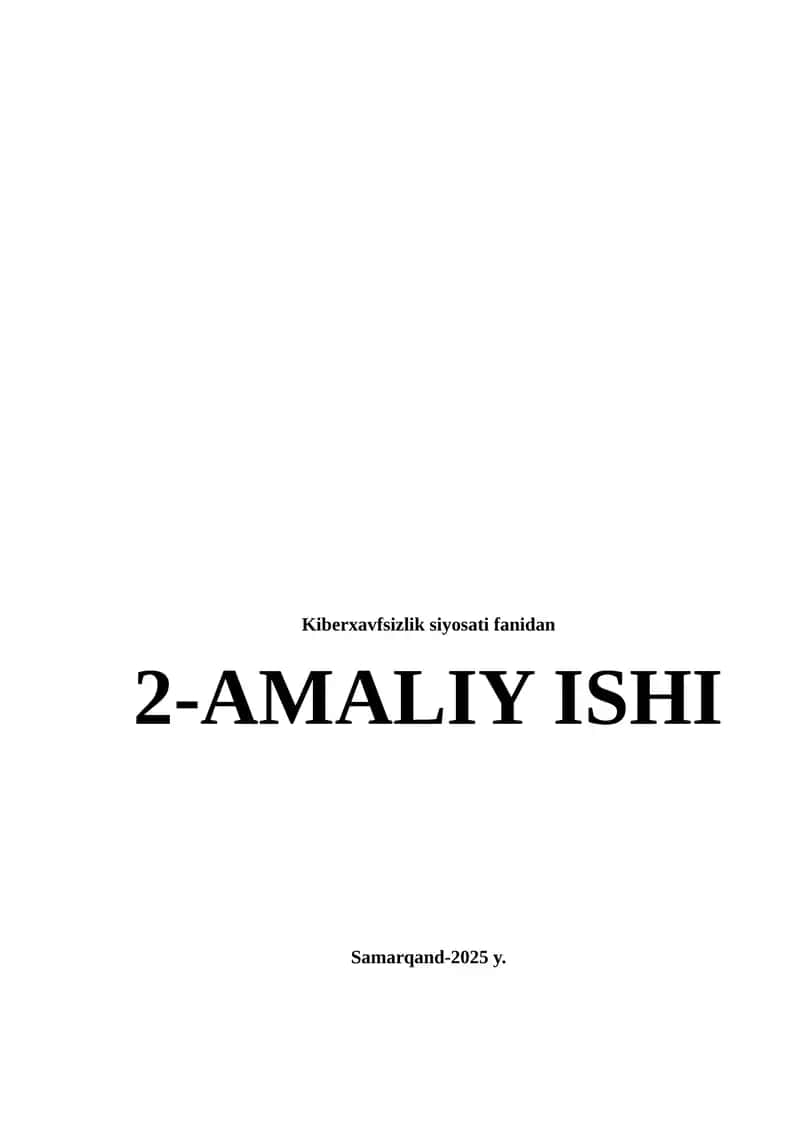 Kiberxavfsizlik siyosati fanidan 2-AMALIY ISHI Samarqand-2025 y