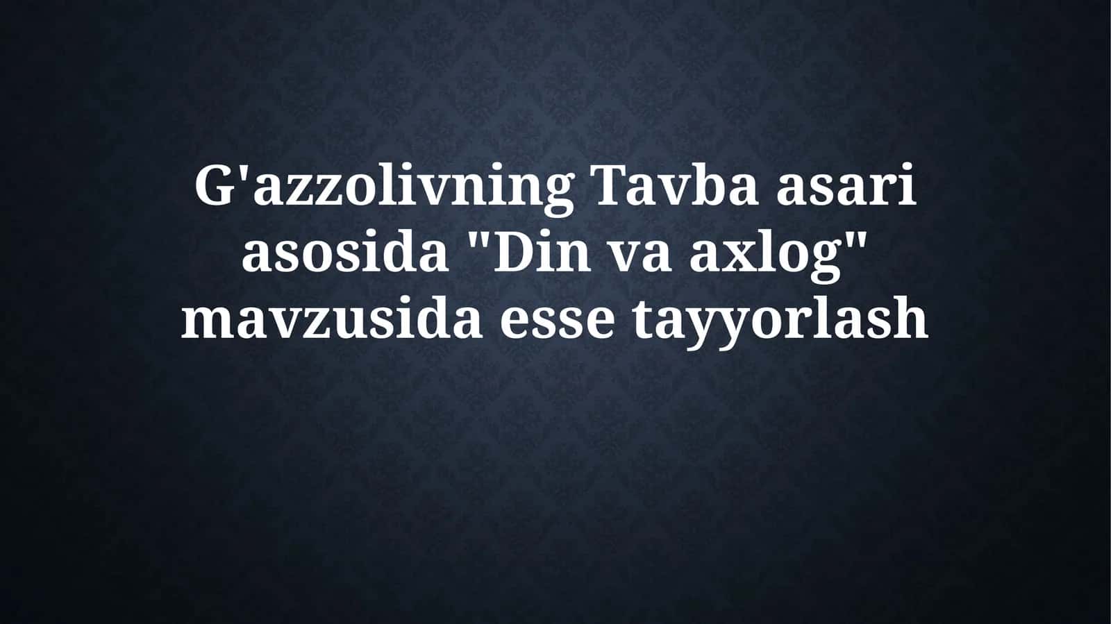 G'azzolivning Tavba asariasosida "Din va axloq"