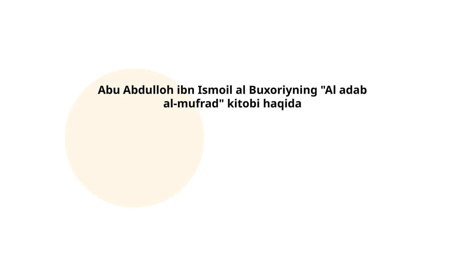 Abu Abdulloh ibn Ismoil al Buxoriyning "Al adab al-mufrad" kitobi haqida