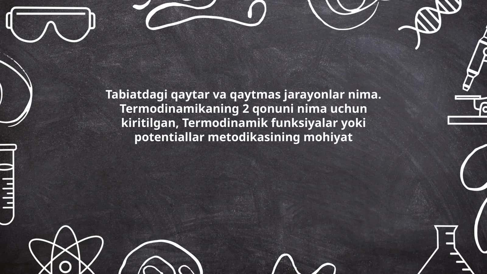 Tabiatdagiqaytarvaqaytmasjarayonlarnima.Termodinamikaning2qonuninimauchunkiritilgan,Termodinamikfunksiyalaryokipotentiallarmetodikasiningmohiyat