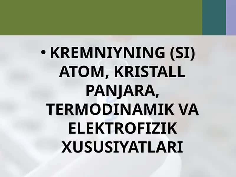 KREMNIYNING (SI) ATOM, KRISTALL PANJARA, TERMODINAMIK VA ELEKTROFIZIK XUSUSIYATLARI
