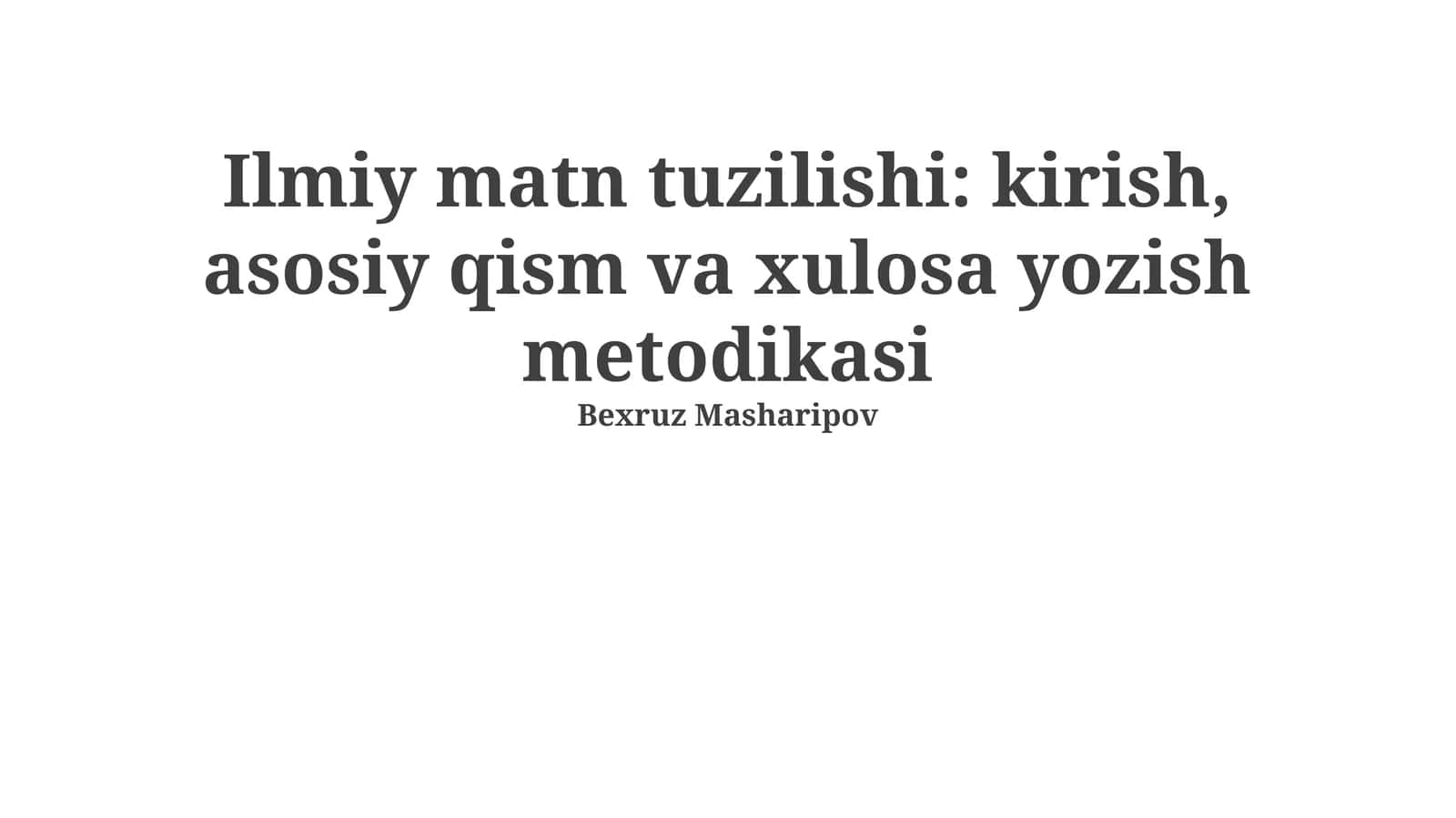 Ilmiy matn tuzilishi: kirish, asosiy qism va xulosa yozish metodikasi
