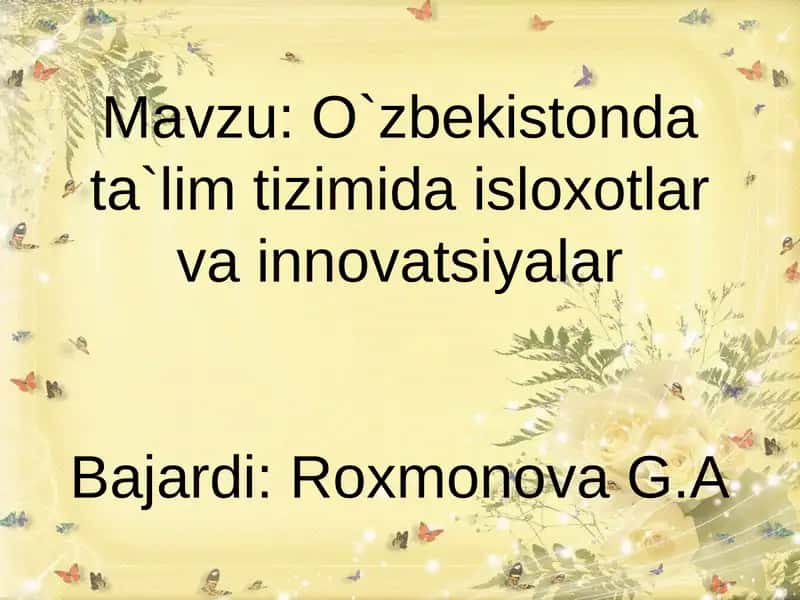 O`zbekistonda ta`lim tizimida isloxotlar vainnovatsiyalarBajardi:RoxmonovaG.A