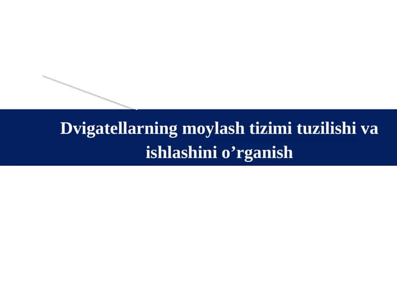 Dvigatellarning moylash tizimi tuzilishi va ishlashini o’rganish