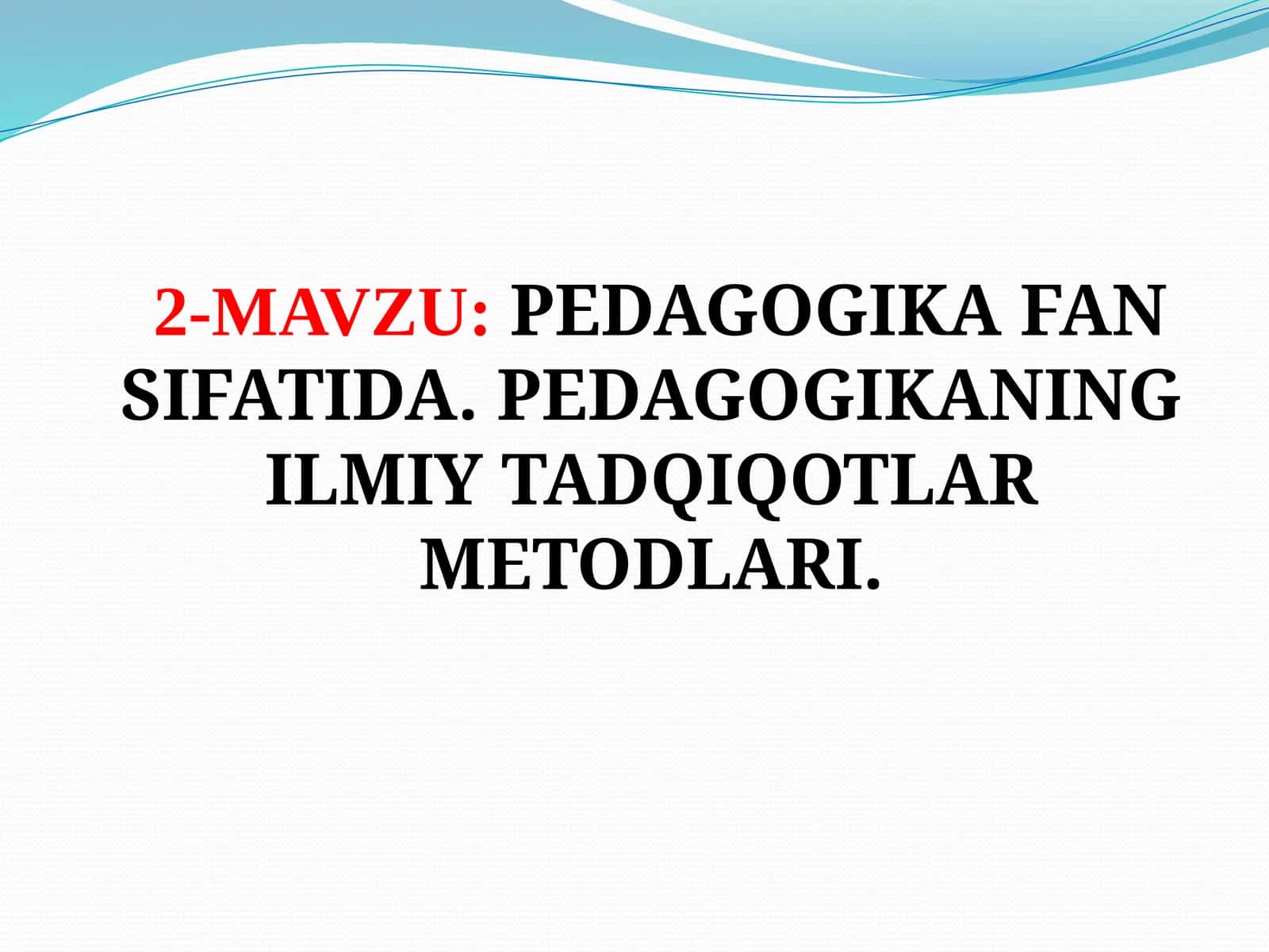 PEDAGOGIKAFAN SIFATIDA. PEDAGOGIKANINGILMIY TADQIQOTLAR METODLARI