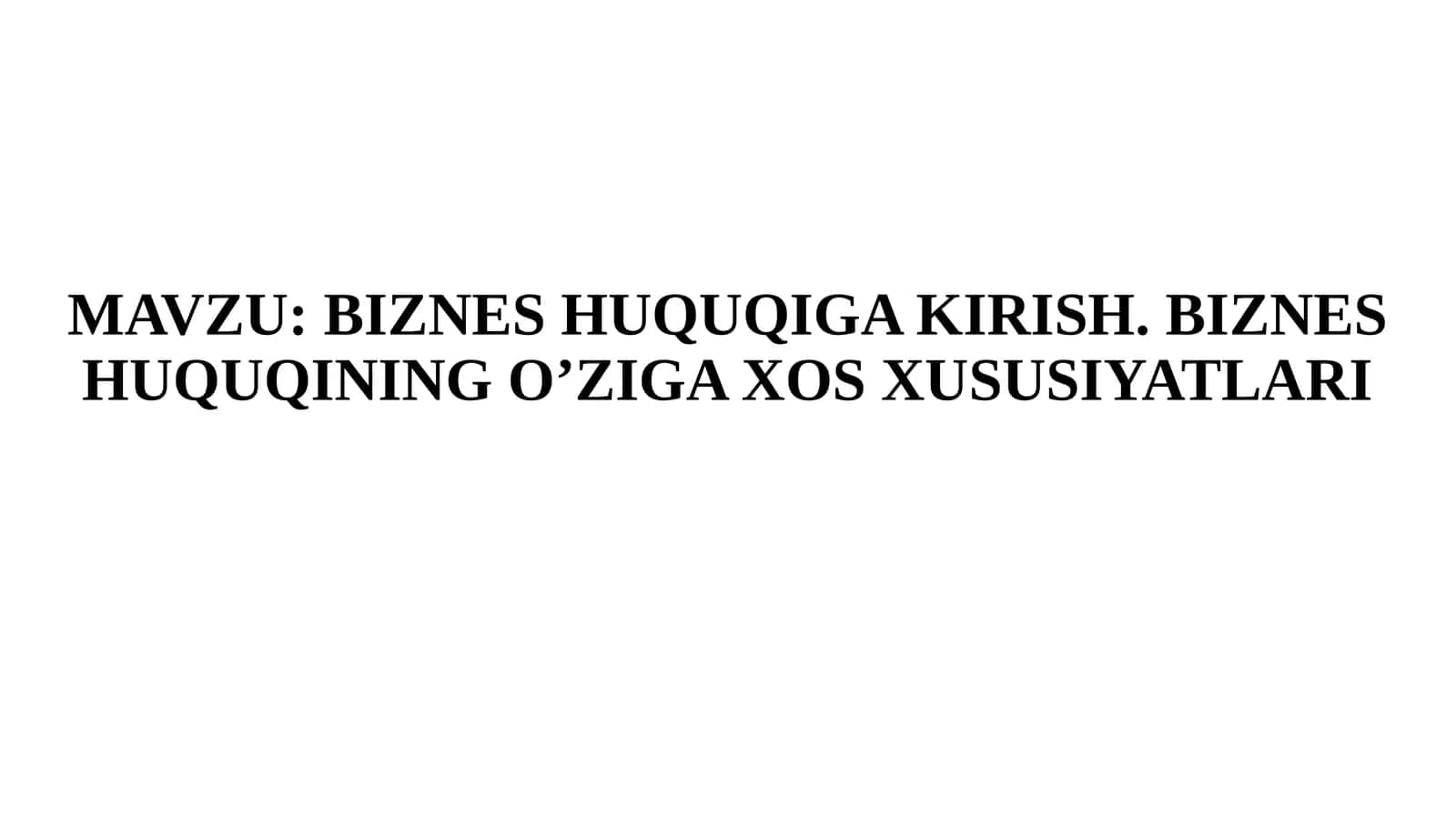 BIZNES HUQUQIGA KIRISH. BIZNES HUQUQINING O’ZIGA XOS XUSUSIYATLARI
