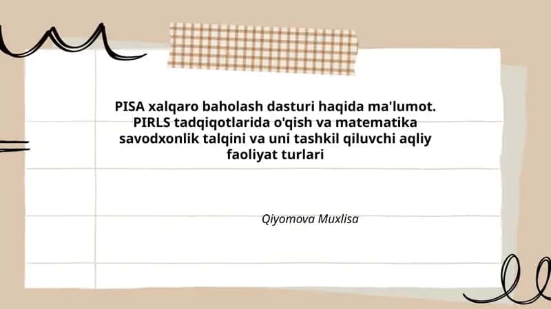 PISA xalqaro baholash dasturi haqida ma'lumot. PIRLS tadqiqotlarida o'qish va matematika savodxonlik talqini va uni tashkil qiluvchi aqliy faoliyat turlari