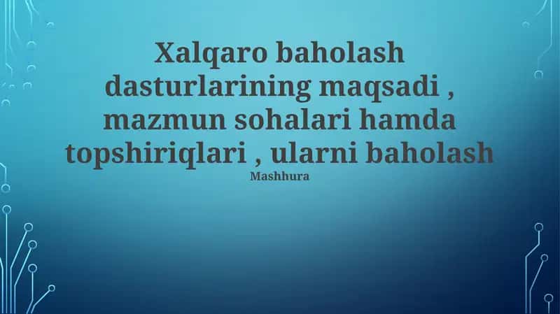 Xalqaro baholash dasturlarining maqsadi va mazmuni