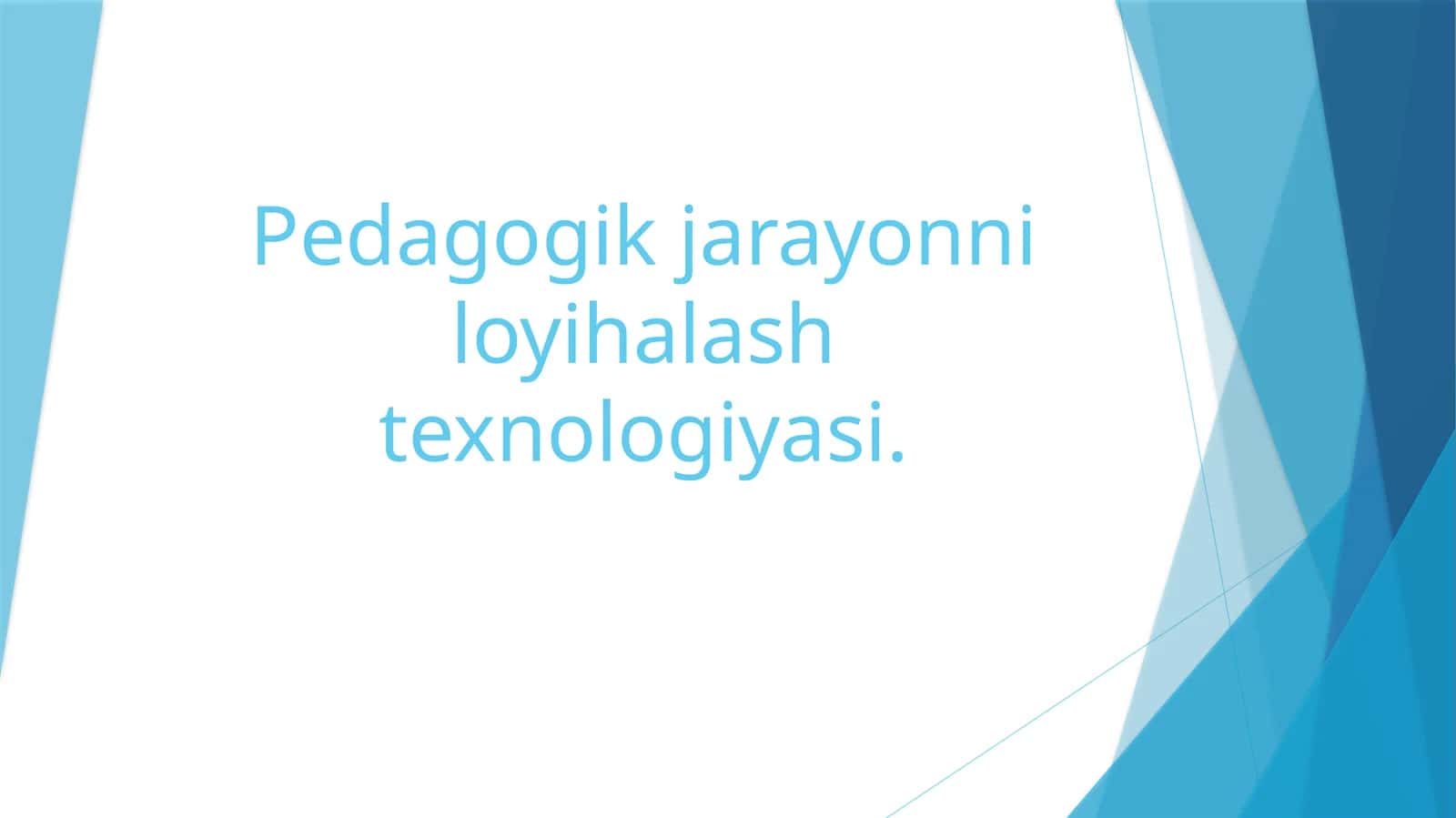 Pedagogik jarayonni loyihalash texnologiyasi