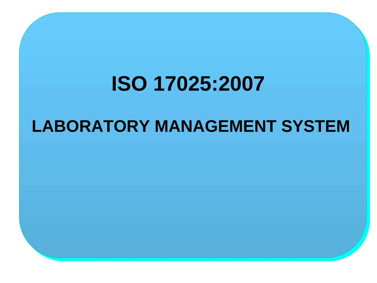 ISO 17025:2007 LABORATORY MANAGEMENT SYSTEM
