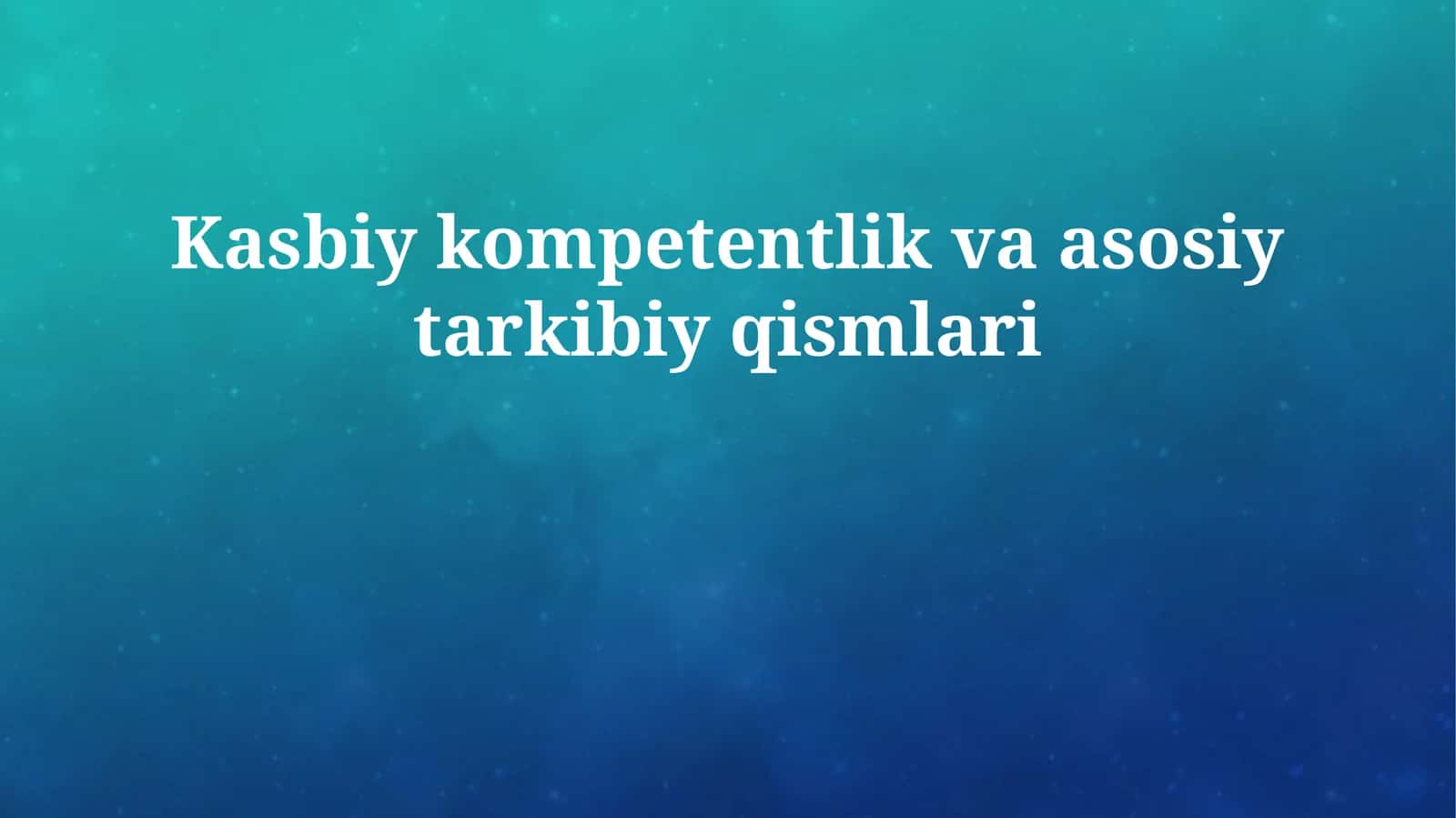 Kasbiy kompetentlik va asosiy tarkibiy qismlari