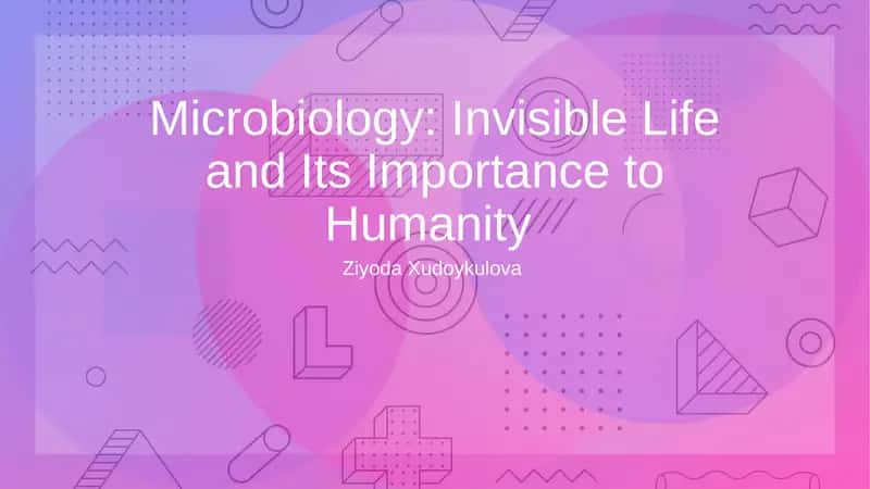 Microbiology: Invisible Life and Its Importance to Humanity